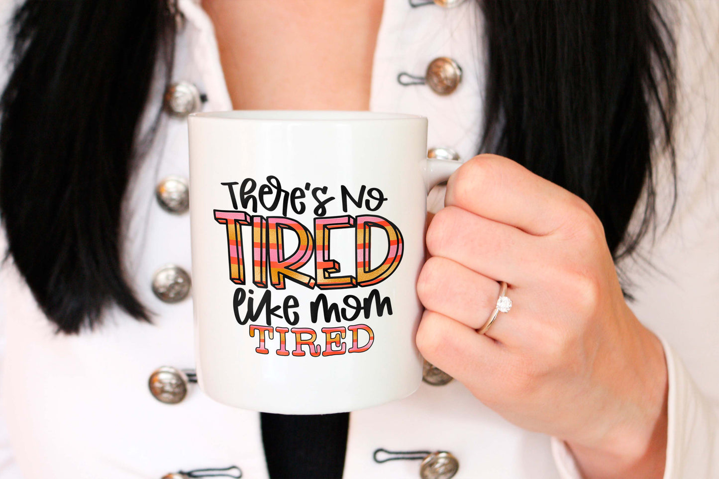 There's No Tired Like Mom Tired Mug