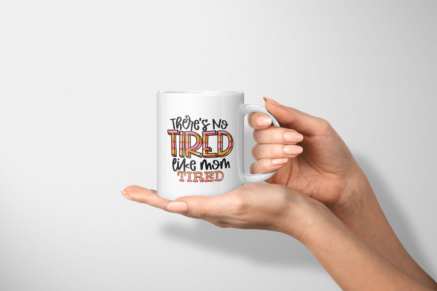 There's No Tired Like Mom Tired Mug