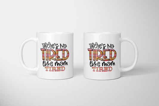 There's No Tired Like Mom Tired Mug